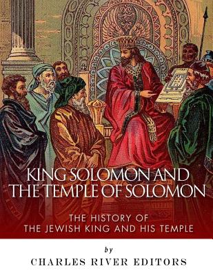 King Solomon and the Temple of Solomon: The History of the Jewish King and His Temple - Charles River