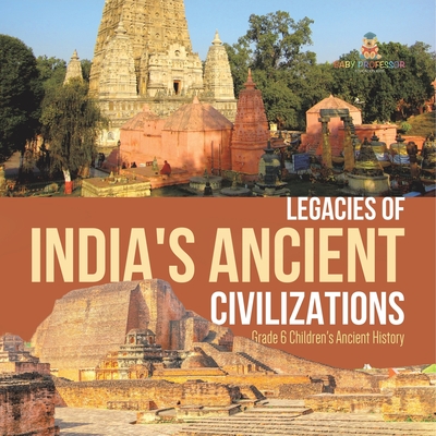 Coperta cărții 'Legacies of India's Ancient Civilizations Grade 6 Children's Ancient History - Baby Professor'