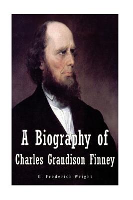 A Biography of Charles Grandison Finney - G. Frederick Wright