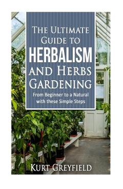 Coperta cărții 'Growing Herbs: The Ultimate Guide to Herbalism and Herbs Gardening: From Beginner to a NATURAL with these Simple Steps'
