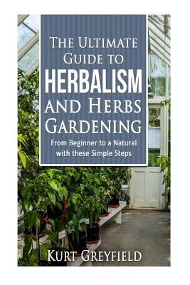 Coperta cărții 'Growing Herbs: The Ultimate Guide to Herbalism and Herbs Gardening: From Beginner to a NATURAL with these Simple Steps'