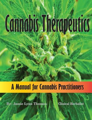 Cannabis Therapeutics: A Manual for Cannabis Practitioners - Jamie Lynn Thomas