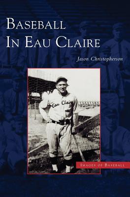 Baseball in Eau Claire - Jason Edward Christopherson