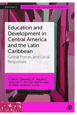 Education and Development in Central America and the Latin Caribbean: Global Forces and Local Responses - Vanessa Pietras