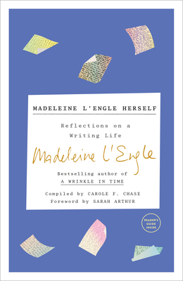 Madeleine l'Engle Herself: Reflections on a Writing Life - Madeleine L'engle