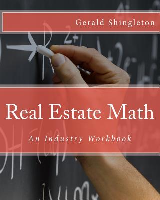 Real Estate Math: An Industry Workbook - Gerald L. Shingleton