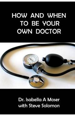 How and When to be Your Own Doctor - Steve Solomon