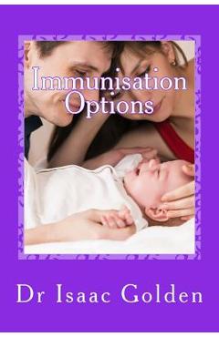 Coperta cărții 'Immunisation Options: A Simple Guide for Parents Who Care - Isaac Golden'