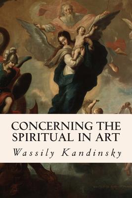 Concerning the Spiritual in Art - Wassily Kandinsky