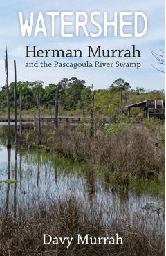 Poza produsului Watershed: Herman Murrah and the Pascagoula River Swamp - Davy Murrah