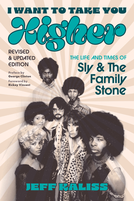 I Want to Take You Higher: The Life and Times of Sly and the Family Stone - Jeff Kaliss