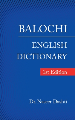 Balochi - English Dictionary: 1St Edition - Naseer Dashti