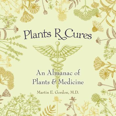Coperta cărții 'Plants R Cures: An Almanac of Plants & Medicine - Martin E. Gordon'