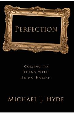 Coperta cărții 'Perfection: Coming to Terms with Being Human - Michael J. Hyde'