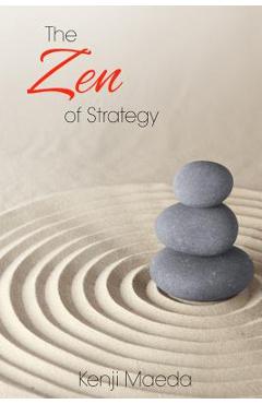 Coperta cărții 'The Zen of Strategy: Applying Game Theory and Buddhist principles to maximise success at work and at home - Kenji M.'
