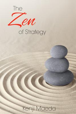 Coperta cărții 'The Zen of Strategy: Applying Game Theory and Buddhist principles to maximise success at work and at home - Kenji M.'