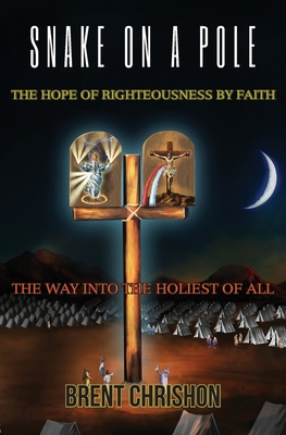 Snake on a Pole: The Hope of Righteousness by Faith - Brent Chrishon