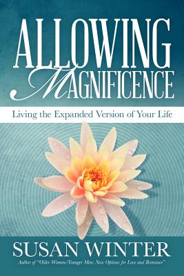 Allowing Magnificence: Living the Expanded Version of Your Life - Susan Winter