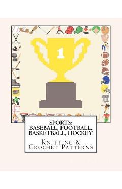 Coperta cărții 'Sports: BASEBALL, FOOTBALL, BASKETBALL, HOCKEY Knitting & Crochet Patterns - Angela M. Foster'