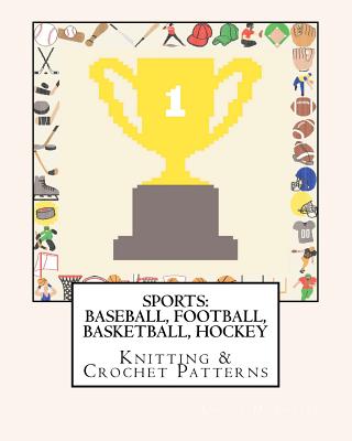 Sports: BASEBALL, FOOTBALL, BASKETBALL, HOCKEY Knitting & Crochet Patterns - Angela M. Foster
