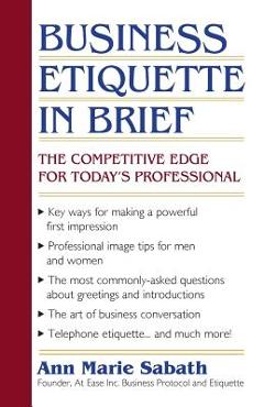 Coperta cărții 'Business Etiquette in Brief: The Competitive Edge for Today's Professional - Ann Marie Sabath'