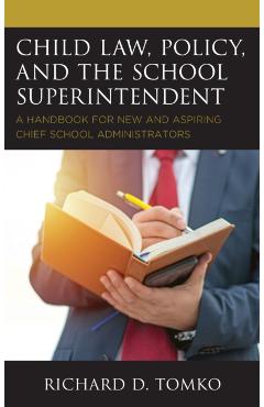 Coperta cărții 'Child Law, Policy, and the School Superintendent: A Handbook for New and Aspiring Chief School Administrators - Richard'