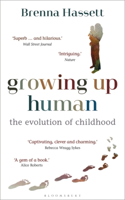 Growing Up Human: The Evolution of Childhood - Brenna Hassett