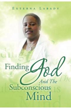 Coperta cărții 'Finding God and the Subconscious Mind - Externa Labady'