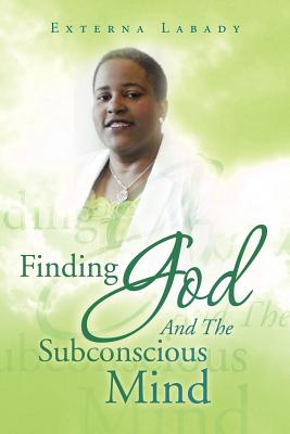 Finding God and the Subconscious Mind - Externa Labady
