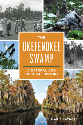 The Okefenokee Swamp: A Natural and Cultural History - Marie Lathers