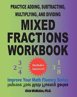 Coperta cărții 'Practice Adding, Subtracting, Multiplying, and Dividing Mixed Fractions Workbook: Improve Your Math Fluency Series'