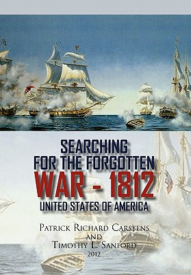 Searching for the Forgotten War - 1812 United States of America - Patrick Richard Carstens