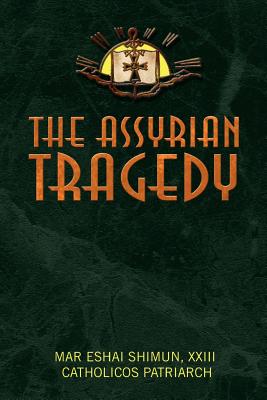 The Assyrian Tragedy - Mar Eshai Shimun