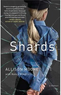 Coperta cărții 'Shards: A Young Vice Cop Investigates Her Darkest Case of Meth Addiction--Her Own - Allison Moore'