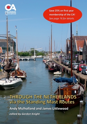 Through the Netherlands via the Standing Mast Routes: A guide for masted yachts and motor boats to the standing mast routes of the Netherlands - Andy Mulholland