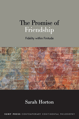 The Promise of Friendship: Fidelity Within Finitude - Sarah Horton