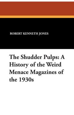 Coperta cărții 'The Shudder Pulps: A History of the Weird Menace Magazines of the 1930s - Robert Kenneth Jones'