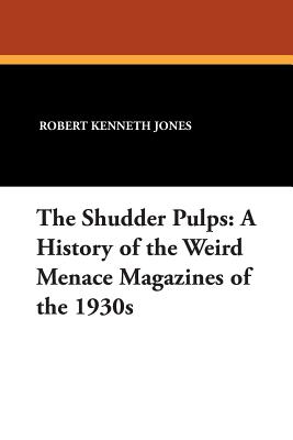 Coperta cărții 'The Shudder Pulps: A History of the Weird Menace Magazines of the 1930s - Robert Kenneth Jones'