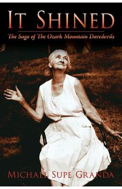 Poza produsului It Shined: The Saga of the Ozark Mountain Daredevils - Michael Supe Granda