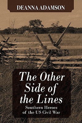 The Other Side of the Lines: Southern Heroes of the U.S. Civil War - Deanna Adamson