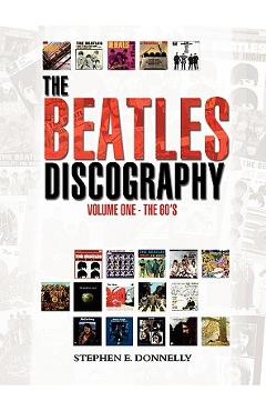 Coperta cărții 'The Beatles Discography: Volume One - The 60's - Stephen E. Donnelly'