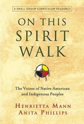 On This Spirit Walk: The Voices of Native American and Indigenous Peoples - Henrietts Mann