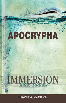 Immersion Bible Studies: Apocrypha - David Arthur Desilva