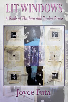 Lit Windows: A Book of Haibun and Tanka Prose - Joyce Futa