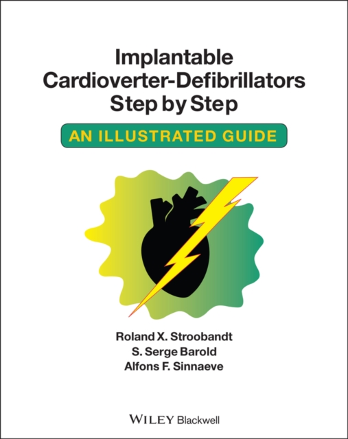 Implantable Cardioverter - Defibrillators Step by Step: An Illustrated Guide - Roland X. Stroobandt