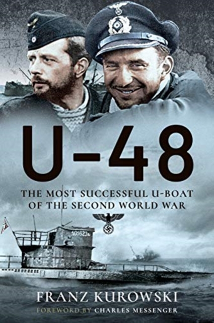 U-48: The Most Successful U-Boat of the Second World War - Franz Kurowsk