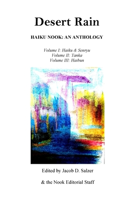 Desert Rain: Haiku Nook: An Anthology: Volume I (Haiku & Senryu), Volume II (Tanka) & Volume III (Haibun) - Jacob Salzer