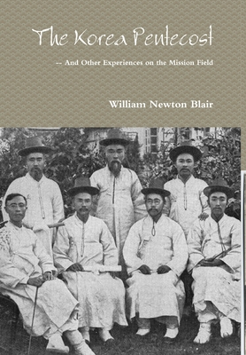 The Korea Pentecost -- And other Experiences on the Mission Field - William Newton Blair