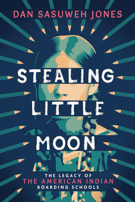 Stealing Little Moon: The Legacy of American Indian Boarding Schools (Scholastic Focus) - Dan Sasuweh Jones