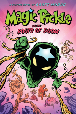 Magic Pickle and the Roots of Doom: A Graphic Novel - Scott Morse